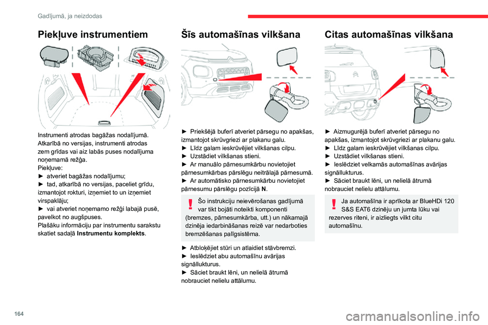 CITROEN C3 AIRCROSS 2021 Lietošanas Instrukcija (in Latvian) 164
Gadījumā, ja neizdodas
Piekļuve instrumentiem
Instrumenti atrodas bagāžas nodalījumā.
Atkarībā no versijas, instrumenti atrodas
zem grīdas vai aiz labās puses nodalījuma
noņemam CITROEN C3 AIRCROSS 2021 Lietošanas Instrukcija (in Latvian) 164
Gadījumā, ja neizdodas
Piekļuve instrumentiem
Instrumenti atrodas bagāžas nodalījumā.
Atkarībā no versijas, instrumenti atrodas
zem grīdas vai aiz labās puses nodalījuma
noņemam
