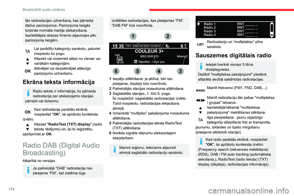 CITROEN C3 AIRCROSS 2021 Lietošanas Instrukcija (in Latvian) 174
Bluetooth® audio sistēma
DAB/FM radiostaciju
izsekošana
DAB nepiedāvā augstākās kvalitātes pārraidi 100 % valsts teritorijā.Ja digitālā signāla kvalitāte ir slikta, ar "DAB / FM CITROEN C3 AIRCROSS 2021 Lietošanas Instrukcija (in Latvian) 174
Bluetooth® audio sistēma
DAB/FM radiostaciju
izsekošana
DAB nepiedāvā augstākās kvalitātes pārraidi 100 % valsts teritorijā.Ja digitālā signāla kvalitāte ir slikta, ar "DAB / FM