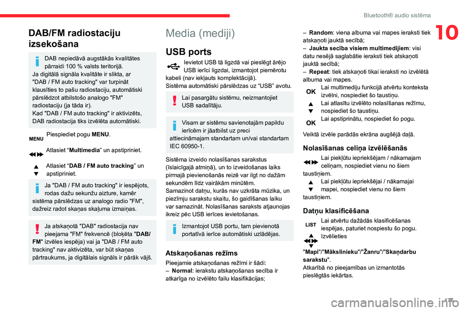 CITROEN C3 AIRCROSS 2021 Lietošanas Instrukcija (in Latvian) 175
Bluetooth® audio sistēma
10DAB/FM radiostaciju
izsekošana
DAB nepiedāvā augstākās kvalitātes pārraidi 100 % valsts teritorijā.Ja digitālā signāla kvalitāte ir slikta, ar "DAB / CITROEN C3 AIRCROSS 2021 Lietošanas Instrukcija (in Latvian) 175
Bluetooth® audio sistēma
10DAB/FM radiostaciju
izsekošana
DAB nepiedāvā augstākās kvalitātes pārraidi 100 % valsts teritorijā.Ja digitālā signāla kvalitāte ir slikta, ar "DAB /