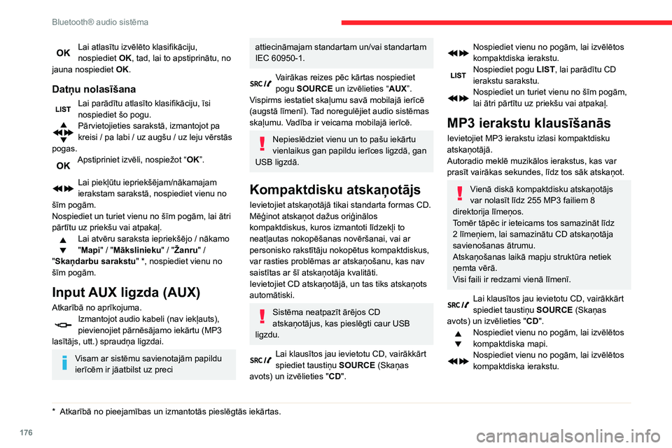 CITROEN C3 AIRCROSS 2021 Lietošanas Instrukcija (in Latvian) 176
Bluetooth® audio sistēma
Nospiediet pogu “LIST”, lai parādītu MP3
izlases direktoriju sarakstu.
Nospiediet un turiet vienu no šīm pogām,
lai ātri pārtītu uz priekšu vai atpakaļ.
CITROEN C3 AIRCROSS 2021 Lietošanas Instrukcija (in Latvian) 176
Bluetooth® audio sistēma
Nospiediet pogu “LIST”, lai parādītu MP3
izlases direktoriju sarakstu.
Nospiediet un turiet vienu no šīm pogām,
lai ātri pārtītu uz priekšu vai atpakaļ.