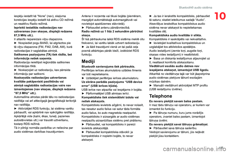 CITROEN C3 AIRCROSS 2021  Lietošanas Instrukcija (in Latvian) 181
Bluetooth® audio sistēma
10iespēju iestatīt kā “None” (nav), skaļuma 
korekcijas iespēju iestatīt kā aktīvu CD režīmā 
un neaktīvu Radio režīmā.
Iepriekš iestatītās radiost