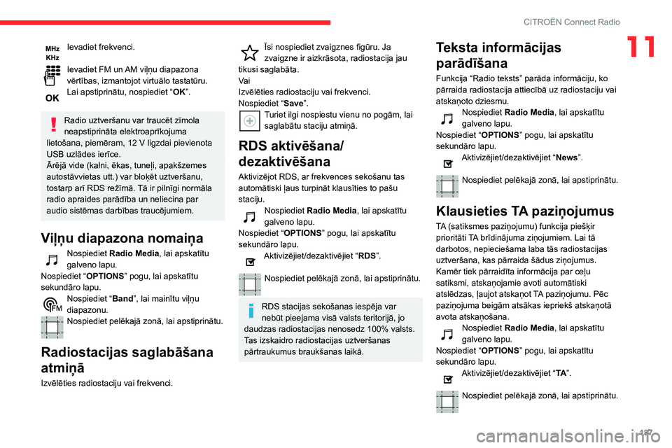 CITROEN C3 AIRCROSS 2021  Lietošanas Instrukcija (in Latvian) 187
CITROËN Connect Radio
11Ievadiet frekvenci. 
Ievadiet FM un AM viļņu diapazona vērtības, izmantojot virtuālo tastatūru.Lai apstiprinātu, nospiediet “OK”. 
Radio uztveršanu var traucē