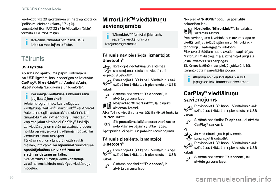 CITROEN C3 AIRCROSS 2021  Lietošanas Instrukcija (in Latvian) 190
CITROËN Connect Radio
Nospiediet “PHONE” pogu, lai apskatītu 
sekundāro lapu.
Nospiediet “CarPlay ”, lai atvērtu CarPlay® 
saskarni.
Pievienojot USB kabeli, CarPlay® funkcija 
dezakt