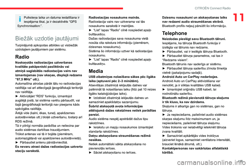 CITROEN C3 AIRCROSS 2021 Lietošanas Instrukcija (in Latvian) 195
CITROËN Connect Radio
11Pulksteņa laika un datuma iestatīšana ir
iespējama tikai, ja ir dezaktivēts “GPS
Synchronisation:”.
Biežāk uzdotie jautājumi
Turpinājumā apkopotas atbildes CITROEN C3 AIRCROSS 2021 Lietošanas Instrukcija (in Latvian) 195
CITROËN Connect Radio
11Pulksteņa laika un datuma iestatīšana ir
iespējama tikai, ja ir dezaktivēts “GPS
Synchronisation:”.
Biežāk uzdotie jautājumi
Turpinājumā apkopotas atbildes