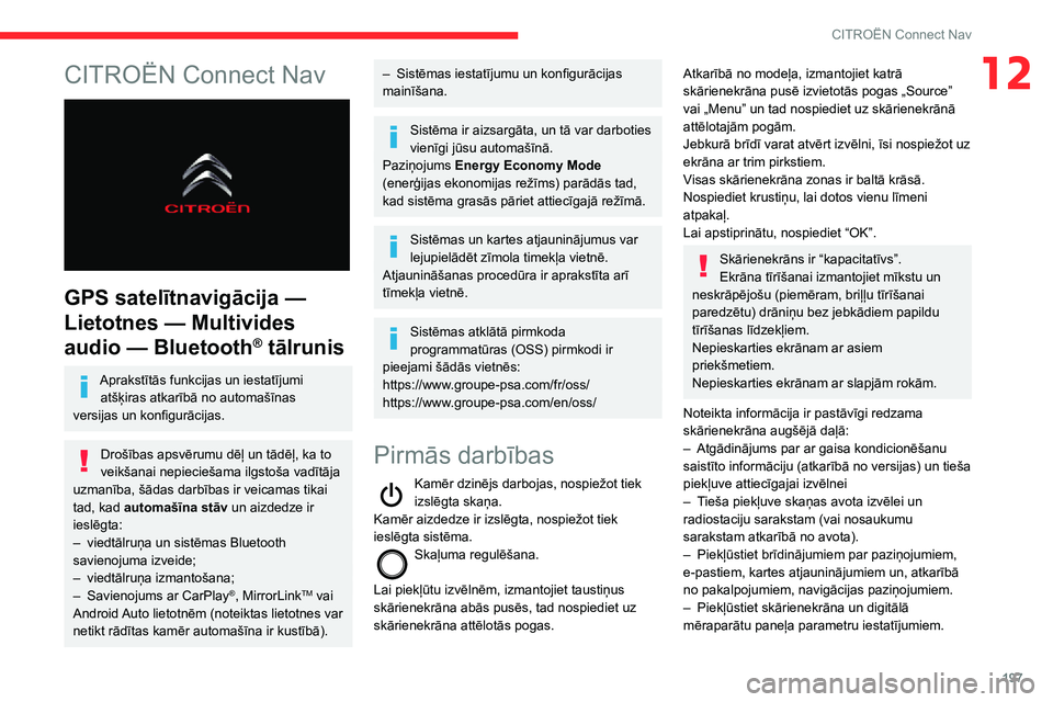 CITROEN C3 AIRCROSS 2021 Lietošanas Instrukcija (in Latvian) 197
CITROËN Connect Nav
12CITROËN Connect Nav
GPS satelītnavigācija —
Lietotnes — Multivides
audio — Bluetooth® tālrunis
Aprakstītās funkcijas un iestatījumi atšķiras atkarībā CITROEN C3 AIRCROSS 2021 Lietošanas Instrukcija (in Latvian) 197
CITROËN Connect Nav
12CITROËN Connect Nav
GPS satelītnavigācija —
Lietotnes — Multivides
audio — Bluetooth® tālrunis
Aprakstītās funkcijas un iestatījumi atšķiras atkarībā