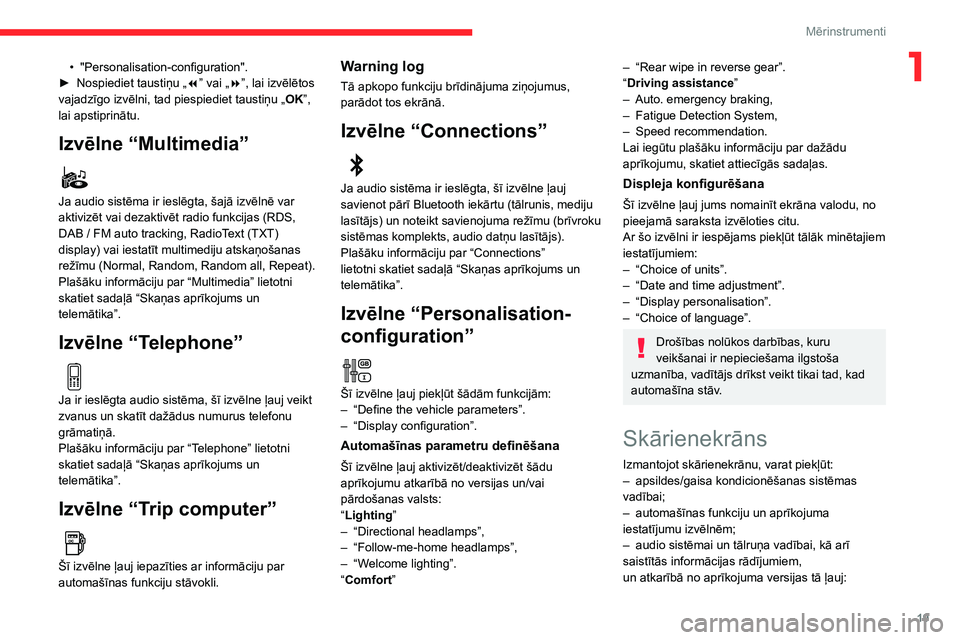 CITROEN C3 AIRCROSS 2021  Lietošanas Instrukcija (in Latvian) 19
Mērinstrumenti
1• "Personalisation-configuration".► Nospiediet taustiņu „7” vai „8”, lai izvēlētos 
vajadzīgo izvēlni, tad piespiediet taustiņu „ OK”, 
lai apstiprin�