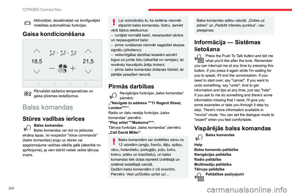 CITROEN C3 AIRCROSS 2021  Lietošanas Instrukcija (in Latvian) 200
CITROËN Connect Nav
There are lots of topics I can help you with. You can say: "help with phone", "help with 
navigation", "help with media" or "help with 
radio".