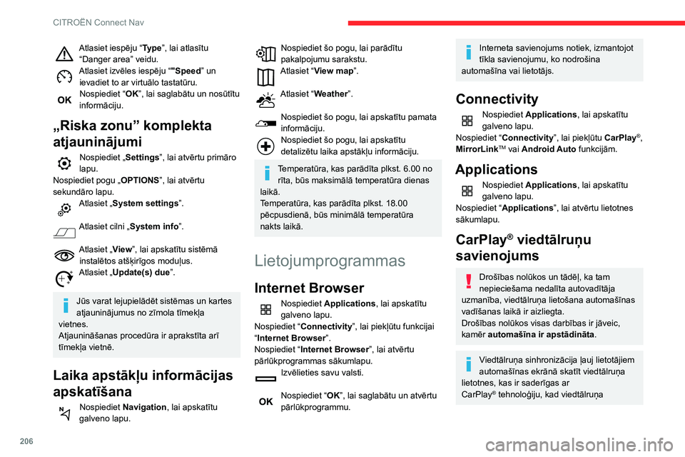 CITROEN C3 AIRCROSS 2021  Lietošanas Instrukcija (in Latvian) 206
CITROËN Connect Nav
CarPlay® funkcija ir jau iepriekš tikusi 
aktivizēta.
Sistēmas un standarti nepārtraukti mainās, 
tādēļ ieteicams regulāri atjaunināt 
viedtālruņa operētājsist�