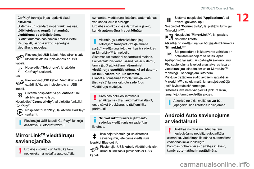 CITROEN C3 AIRCROSS 2021 Lietošanas Instrukcija (in Latvian) 207
CITROËN Connect Nav
12CarPlay® funkcija ir jau iepriekš tikusi
aktivizēta.
Sistēmas un standarti nepārtraukti mainās,
tādēļ ieteicams regulāri atjaunināt
viedtālruņa operētājsis CITROEN C3 AIRCROSS 2021 Lietošanas Instrukcija (in Latvian) 207
CITROËN Connect Nav
12CarPlay® funkcija ir jau iepriekš tikusi
aktivizēta.
Sistēmas un standarti nepārtraukti mainās,
tādēļ ieteicams regulāri atjaunināt
viedtālruņa operētājsis