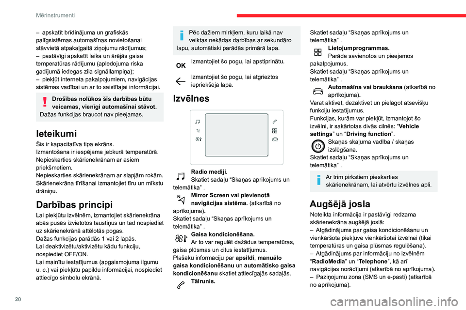 CITROEN C3 AIRCROSS 2021  Lietošanas Instrukcija (in Latvian) 20
Mērinstrumenti
– Piekļuve iestatījumiem. 
Borta dators
Tajā redzama informācija par attiecīgajā brīdī 
veikto braucienu (diapazons, degvielas patēriņš, 
vidējais ātrums utt.).
Infor