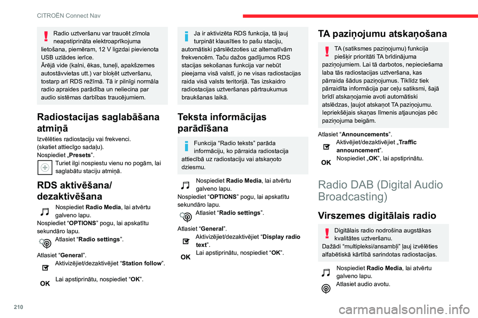 CITROEN C3 AIRCROSS 2021  Lietošanas Instrukcija (in Latvian) 210
CITROËN Connect Nav
Nospiediet “Band”, lai atlasītu “DAB” frekvenci.
FM-DAB sekošana
“DAB” nenosedz 100% valsts teritorijas.
Kad digitālā radio signāla kvalitāte 
pasliktinās, 