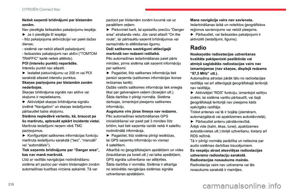 CITROEN C3 AIRCROSS 2021 Lietošanas Instrukcija (in Latvian) 218
CITROËN Connect Nav
Dažas radiostacijas sava nosaukuma vietā nosūta cita rakstura informāciju (piemēram,
dziesmas nosaukumu).
Sistēma šo informāciju uztver kā radiostacijas
nosaukumu.
CITROEN C3 AIRCROSS 2021 Lietošanas Instrukcija (in Latvian) 218
CITROËN Connect Nav
Dažas radiostacijas sava nosaukuma vietā nosūta cita rakstura informāciju (piemēram,
dziesmas nosaukumu).
Sistēma šo informāciju uztver kā radiostacijas
nosaukumu.