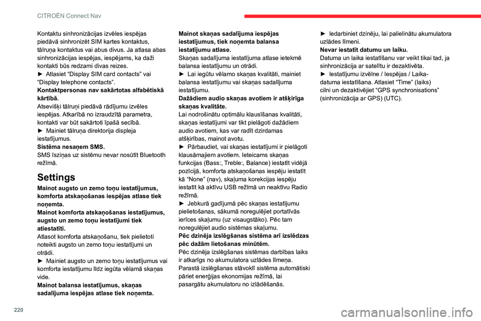 CITROEN C3 AIRCROSS 2021  Lietošanas Instrukcija (in Latvian) 220
CITROËN Connect Nav
Kontaktu sinhronizācijas izvēles iespējas 
piedāvā sinhronizēt SIM kartes kontaktus, 
tālruņa kontaktus vai abus divus. Ja atlasa abas 
sinhronizācijas iespējas, ies