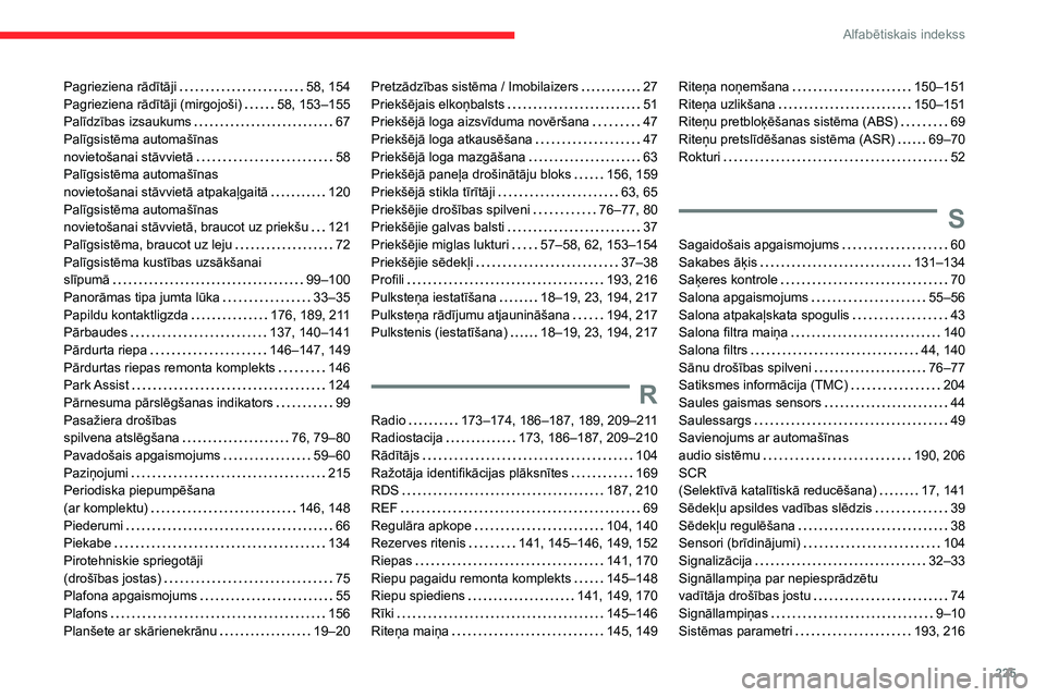 CITROEN C3 AIRCROSS 2021  Lietošanas Instrukcija (in Latvian) 225
Alfabētiskais indekss
Pagrieziena rādītāji   58, 154Pagrieziena rādītāji (mirgojoši)   58, 153–155Palīdzības izsaukums   67Palīgsistēma automašīnas  novietošanai stāvvietā   58P
