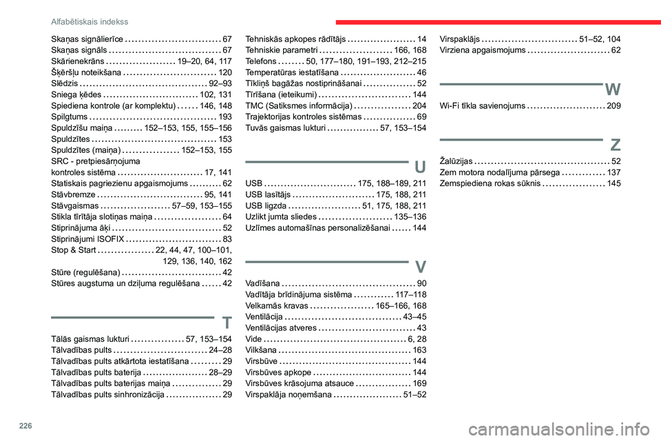 CITROEN C3 AIRCROSS 2021  Lietošanas Instrukcija (in Latvian) 226
Alfabētiskais indekss
Skaņas signālierīce   67Skaņas signāls   67Skārienekrāns   19–20, 64, 117Šķēršļu noteikšana   120Slēdzis   92–93Sniega ķēdes   102, 131Spiediena kontrole