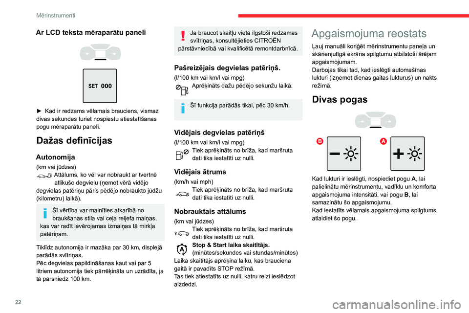 CITROEN C3 AIRCROSS 2021  Lietošanas Instrukcija (in Latvian) 22
Mērinstrumenti
Skārienekrāns 
 
► Izvēlnē „Settings” izvēlieties „ Brightness”.► Iestatiet spožumu, nospiežot bultiņas vai pārvietojot kursoru.
Dienas režīmam un nakts rež�