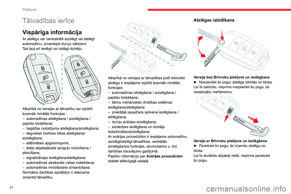 CITROEN C3 AIRCROSS 2021 Lietošanas Instrukcija (in Latvian) 24
Piekļuve
Tālvadības ierīce
Vispārīga informācija
Ar atslēgu var centralizēti aizslēgt vai atslēgt
automašīnu, izmantojot durvju slēdzeni.
Tas ļauj arī ieslēgt vai izslēgt dzinēj CITROEN C3 AIRCROSS 2021 Lietošanas Instrukcija (in Latvian) 24
Piekļuve
Tālvadības ierīce
Vispārīga informācija
Ar atslēgu var centralizēti aizslēgt vai atslēgt
automašīnu, izmantojot durvju slēdzeni.
Tas ļauj arī ieslēgt vai izslēgt dzinēj