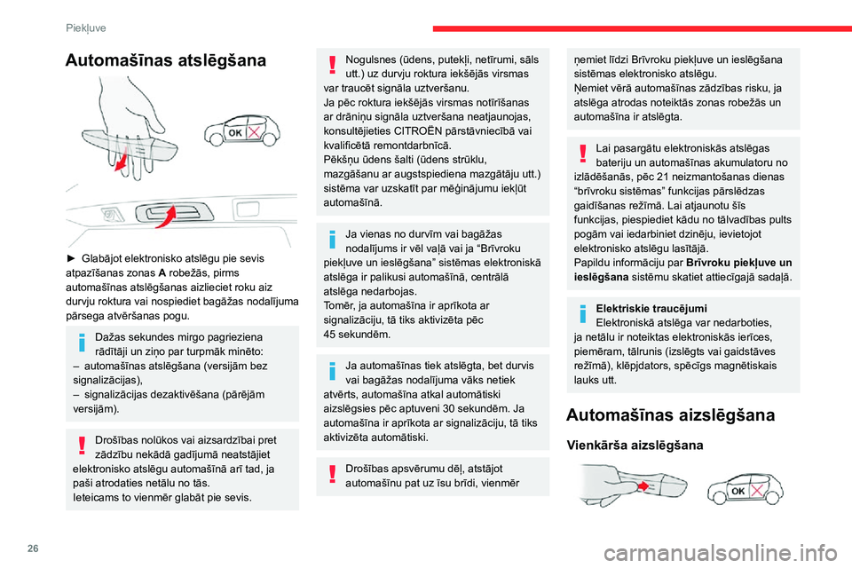 CITROEN C3 AIRCROSS 2021 Lietošanas Instrukcija (in Latvian) 26
Piekļuve
Automašīnas atslēgšana
► Glabājot elektronisko atslēgu pie sevis atpazīšanas zonas A robežās, pirms
automašīnas atslēgšanas aizlieciet roku aiz
durvju roktura vai nos CITROEN C3 AIRCROSS 2021 Lietošanas Instrukcija (in Latvian) 26
Piekļuve
Automašīnas atslēgšana
► Glabājot elektronisko atslēgu pie sevis atpazīšanas zonas A robežās, pirms
automašīnas atslēgšanas aizlieciet roku aiz
durvju roktura vai nos