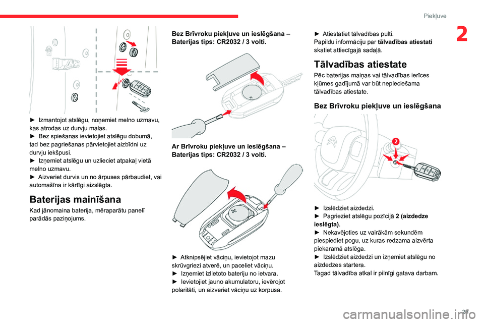 CITROEN C3 AIRCROSS 2021 Lietošanas Instrukcija (in Latvian) 29
Piekļuve
2
► Izmantojot atslēgu, noņemiet melno uzmavu, kas atrodas uz durvju malas.► Bez spiešanas ievietojiet atslēgu dobumā, tad bez pagriešanas pārvietojiet aizbīdni uz
durvju i CITROEN C3 AIRCROSS 2021 Lietošanas Instrukcija (in Latvian) 29
Piekļuve
2
► Izmantojot atslēgu, noņemiet melno uzmavu, kas atrodas uz durvju malas.► Bez spiešanas ievietojiet atslēgu dobumā, tad bez pagriešanas pārvietojiet aizbīdni uz
durvju i