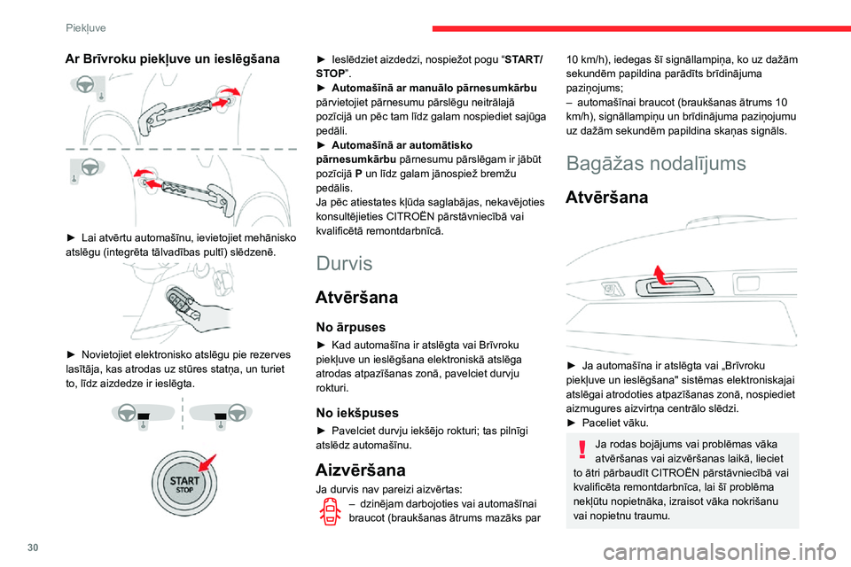 CITROEN C3 AIRCROSS 2021  Lietošanas Instrukcija (in Latvian) 30
Piekļuve
Aizvēršana
► Nolaidiet aizmugures paceļamās durvis, izmantojot vienu no iekšējiem rokturiem.
Ja bagāžas nodalījuma durvis nav pilnībā 
aizvērtas:
– dzinējam darbojoties ,