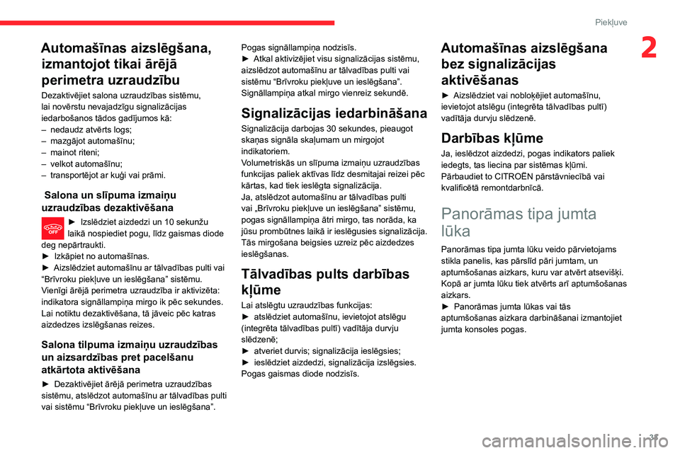 CITROEN C3 AIRCROSS 2021 Lietošanas Instrukcija (in Latvian) 33
Piekļuve
2Automašīnas aizslēgšana, izmantojot tikai ārējā
perimetra uzraudzību
Dezaktivējiet salona uzraudzības sistēmu,
lai novērstu nevajadzīgu signalizācijas
iedarbošanos tād CITROEN C3 AIRCROSS 2021 Lietošanas Instrukcija (in Latvian) 33
Piekļuve
2Automašīnas aizslēgšana, izmantojot tikai ārējā
perimetra uzraudzību
Dezaktivējiet salona uzraudzības sistēmu,
lai novērstu nevajadzīgu signalizācijas
iedarbošanos tād