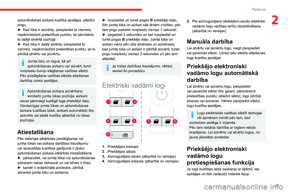 CITROEN C3 AIRCROSS 2021 Lietošanas Instrukcija (in Latvian) 35
Piekļuve
2aptumšošanas aizkara kustība apstājas, atlaižot
pogu.
► Kad lūka ir aizvērta, piespiediet to vienreiz, nepārsniedzot pretestības punktu, lai pārvietotu
to daļēji atvērt CITROEN C3 AIRCROSS 2021 Lietošanas Instrukcija (in Latvian) 35
Piekļuve
2aptumšošanas aizkara kustība apstājas, atlaižot
pogu.
► Kad lūka ir aizvērta, piespiediet to vienreiz, nepārsniedzot pretestības punktu, lai pārvietotu
to daļēji atvērt