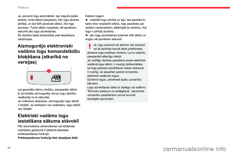 CITROEN C3 AIRCROSS 2021 Lietošanas Instrukcija (in Latvian) 36
Piekļuve
Ja, aizverot logu automātiski, tas nejauši paliek
atvērts, turiet slēdzi piespiestu, līdz logs atveras
pilnībā, un tad tūlīt pavelciet slēdzi, līdz logs
aizveras. Turiet sl CITROEN C3 AIRCROSS 2021 Lietošanas Instrukcija (in Latvian) 36
Piekļuve
Ja, aizverot logu automātiski, tas nejauši paliek
atvērts, turiet slēdzi piespiestu, līdz logs atveras
pilnībā, un tad tūlīt pavelciet slēdzi, līdz logs
aizveras. Turiet sl