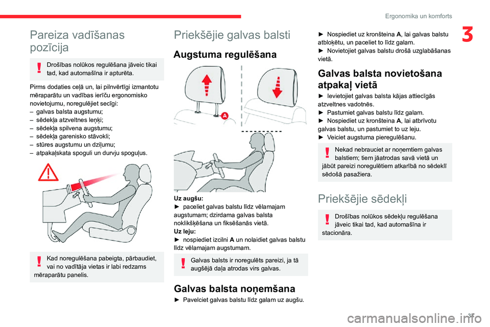 CITROEN C3 AIRCROSS 2021 Lietošanas Instrukcija (in Latvian) 37
Ergonomika un komforts
3Pareiza vadīšanas
pozīcija
Drošības nolūkos regulēšana jāveic tikai
tad, kad automašīna ir apturēta.
Pirms dodaties ceļā un, lai pilnvērtīgi izmantotu
mē CITROEN C3 AIRCROSS 2021 Lietošanas Instrukcija (in Latvian) 37
Ergonomika un komforts
3Pareiza vadīšanas
pozīcija
Drošības nolūkos regulēšana jāveic tikai
tad, kad automašīna ir apturēta.
Pirms dodaties ceļā un, lai pilnvērtīgi izmantotu
mē