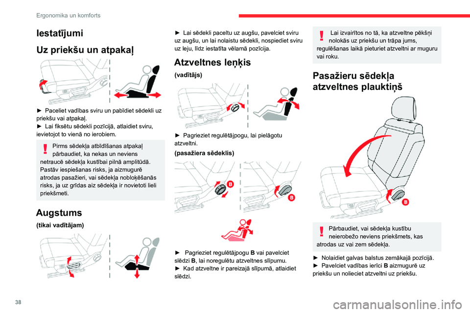 CITROEN C3 AIRCROSS 2021 Lietošanas Instrukcija (in Latvian) 38
Ergonomika un komforts
Iestatījumi
Uz priekšu un atpakaļ
► Paceliet vadības sviru un pabīdiet sēdekli uz priekšu vai atpakaļ.► Lai fiksētu sēdekli pozīcijā, atlaidiet sviru, iev CITROEN C3 AIRCROSS 2021 Lietošanas Instrukcija (in Latvian) 38
Ergonomika un komforts
Iestatījumi
Uz priekšu un atpakaļ
► Paceliet vadības sviru un pabīdiet sēdekli uz priekšu vai atpakaļ.► Lai fiksētu sēdekli pozīcijā, atlaidiet sviru, iev