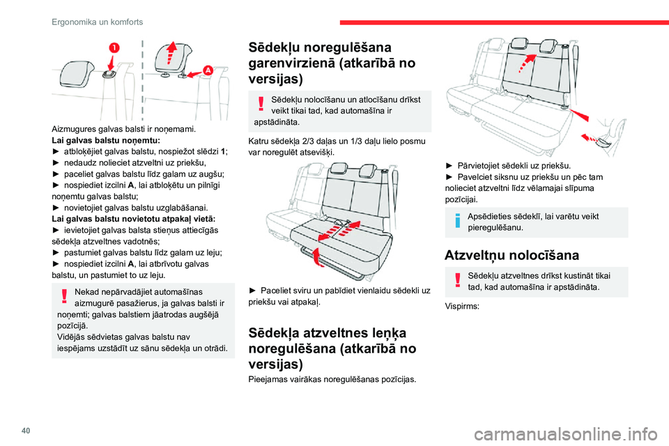CITROEN C3 AIRCROSS 2021 Lietošanas Instrukcija (in Latvian) 40
Ergonomika un komforts
Aizmugures galvas balsti ir noņemami.
Lai galvas balstu noņemtu:
► atbloķējiet galvas balstu, nospiežot slēdzi 1;► nedaudz nolieciet atzveltni uz priekšu,► pac CITROEN C3 AIRCROSS 2021 Lietošanas Instrukcija (in Latvian) 40
Ergonomika un komforts
Aizmugures galvas balsti ir noņemami.
Lai galvas balstu noņemtu:
► atbloķējiet galvas balstu, nospiežot slēdzi 1;► nedaudz nolieciet atzveltni uz priekšu,► pac