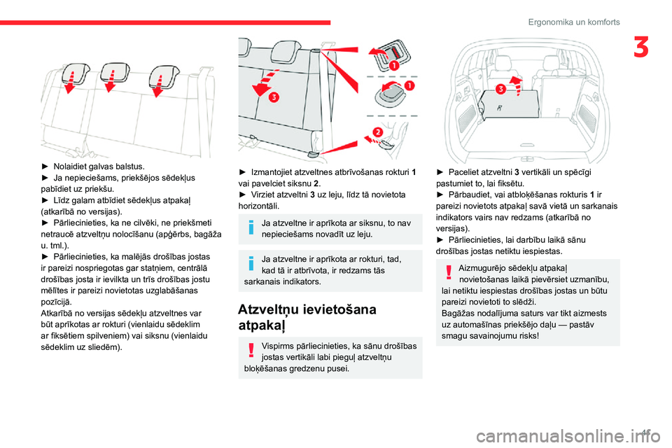 CITROEN C3 AIRCROSS 2021 Lietošanas Instrukcija (in Latvian) 41
Ergonomika un komforts
3
► Nolaidiet galvas balstus.► Ja nepieciešams, priekšējos sēdekļus pabīdiet uz priekšu.► Līdz galam atbīdiet sēdekļus atpakaļ (atkarībā no versijas). CITROEN C3 AIRCROSS 2021 Lietošanas Instrukcija (in Latvian) 41
Ergonomika un komforts
3
► Nolaidiet galvas balstus.► Ja nepieciešams, priekšējos sēdekļus pabīdiet uz priekšu.► Līdz galam atbīdiet sēdekļus atpakaļ (atkarībā no versijas).