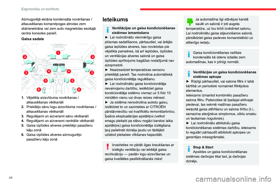 CITROEN C3 AIRCROSS 2021  Lietošanas Instrukcija (in Latvian) 44
Ergonomika un komforts
Uz laiku dezaktivējiet „Stop & Start” sistēmu, salonā uzturētu komfortablu temperatūru.
Lai iegūtu sīkāku informāciju par „Stop & 
Start”, skatiet attiecīgo