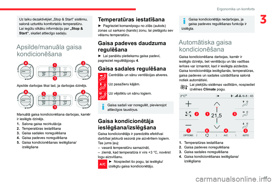 CITROEN C3 AIRCROSS 2021  Lietošanas Instrukcija (in Latvian) 45
Ergonomika un komforts
3Uz laiku dezaktivējiet „Stop & Start” sistēmu, 
salonā uzturētu komfortablu temperatūru.
Lai iegūtu sīkāku informāciju par „Stop & 
Start”, skatiet attiecī