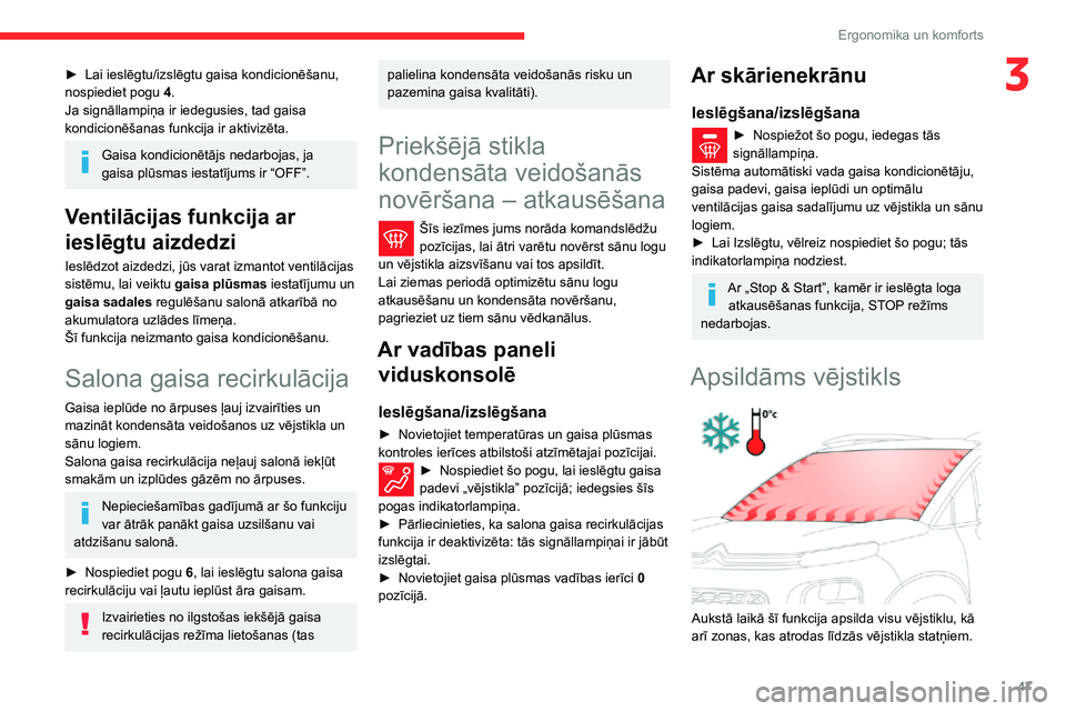 CITROEN C3 AIRCROSS 2021  Lietošanas Instrukcija (in Latvian) 47
Ergonomika un komforts
3► Lai ieslēgtu/izslēgtu gaisa kondicionēšanu, nospiediet pogu 4.
Ja signāllampiņa ir iedegusies, tad gaisa 
kondicionēšanas funkcija ir aktivizēta.
Gaisa kondicio