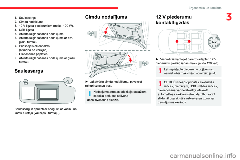 CITROEN C3 AIRCROSS 2021 Lietošanas Instrukcija (in Latvian) 49
Ergonomika un komforts
31.Saulessargs
2. Cimdu nodalījums
3.
12 V ligzda piederumiem (maks. 120 W).
4. USB ligzda
5. Atvērts uzglabāšanas nodalījums
6. Atvērts uzglabāšanas nodalījums ar d CITROEN C3 AIRCROSS 2021 Lietošanas Instrukcija (in Latvian) 49
Ergonomika un komforts
31.Saulessargs
2. Cimdu nodalījums
3.
12 V ligzda piederumiem (maks. 120 W).
4. USB ligzda
5. Atvērts uzglabāšanas nodalījums
6. Atvērts uzglabāšanas nodalījums ar d