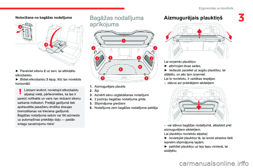 CITROEN C3 AIRCROSS 2021 Lietošanas Instrukcija (in Latvian) 53
Ergonomika un komforts
3Nolocīšana no bagāžas nodalījuma
► Pavelciet siksnu 2 uz sevi, lai atbloķētu
elkoņbalstu.
► Bīdiet elkoņbalstu 3 lejup, līdz tas novietots
horizontāli.
CITROEN C3 AIRCROSS 2021 Lietošanas Instrukcija (in Latvian) 53
Ergonomika un komforts
3Nolocīšana no bagāžas nodalījuma
► Pavelciet siksnu 2 uz sevi, lai atbloķētu
elkoņbalstu.
► Bīdiet elkoņbalstu 3 lejup, līdz tas novietots
horizontāli.