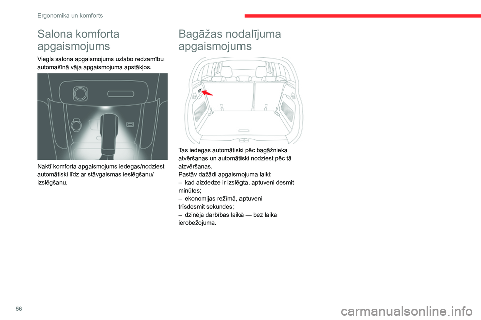 CITROEN C3 AIRCROSS 2021 Lietošanas Instrukcija (in Latvian) 56
Ergonomika un komforts
Salona komforta
apgaismojums
Viegls salona apgaismojums uzlabo redzamību
automašīnā vāja apgaismojuma apstākļos.
Naktī komforta apgaismojums iedegas/nodziest
a CITROEN C3 AIRCROSS 2021 Lietošanas Instrukcija (in Latvian) 56
Ergonomika un komforts
Salona komforta
apgaismojums
Viegls salona apgaismojums uzlabo redzamību
automašīnā vāja apgaismojuma apstākļos.
Naktī komforta apgaismojums iedegas/nodziest
a