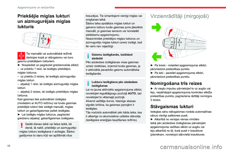 CITROEN C3 AIRCROSS 2021  Lietošanas Instrukcija (in Latvian) 58
Apgaismojums un redzamība
kreisajā pusē, pārvietojiet slēdzi uz augšu, lai ieslēgtu sānu stāvgaismas labajā pusē).
Uz to norāda skaņas signāls un attiecīgā 
virzienrādītāja sign