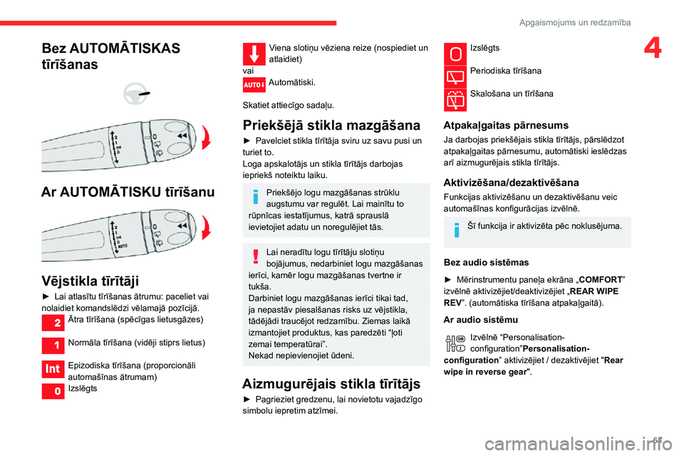 CITROEN C3 AIRCROSS 2021 Lietošanas Instrukcija (in Latvian) 63
Apgaismojums un redzamība
4Bez AUTOMĀTISKAS
tīrīšanas
Ar AUTOMĀTISKU tīrīšanu
Vējstikla tīrītāji
► Lai atlasītu tīrīšanas ātrumu: paceliet vai nolaidiet komandslēdzi CITROEN C3 AIRCROSS 2021 Lietošanas Instrukcija (in Latvian) 63
Apgaismojums un redzamība
4Bez AUTOMĀTISKAS
tīrīšanas
Ar AUTOMĀTISKU tīrīšanu
Vējstikla tīrītāji
► Lai atlasītu tīrīšanas ātrumu: paceliet vai nolaidiet komandslēdzi