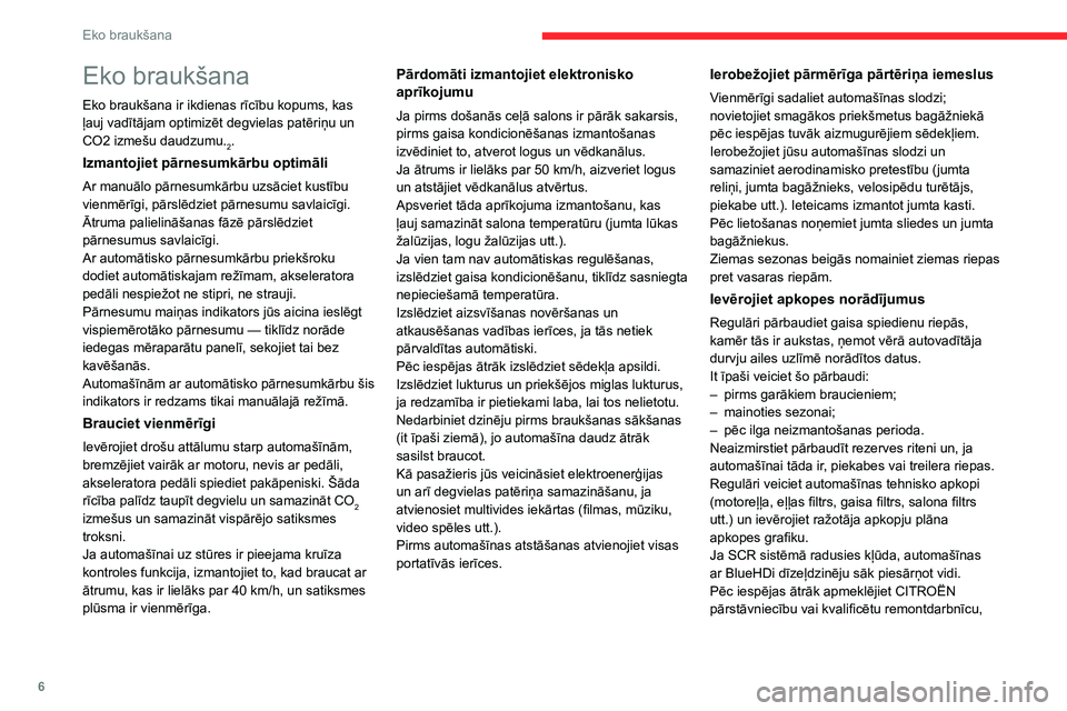 CITROEN C3 AIRCROSS 2021 Lietošanas Instrukcija (in Latvian) 6
Eko braukšana
Eko braukšana
Eko braukšana ir ikdienas rīcību kopums, kas ļauj vadītājam optimizēt degvielas patēriņu un CO2 izmešu daudzumu.2.
Izmantojiet pārnesumkārbu optimāli
Ar ma CITROEN C3 AIRCROSS 2021 Lietošanas Instrukcija (in Latvian) 6
Eko braukšana
Eko braukšana
Eko braukšana ir ikdienas rīcību kopums, kas ļauj vadītājam optimizēt degvielas patēriņu un CO2 izmešu daudzumu.2.
Izmantojiet pārnesumkārbu optimāli
Ar ma