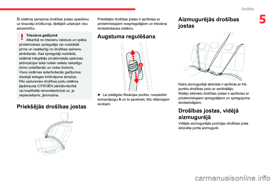 CITROEN C3 AIRCROSS 2021  Lietošanas Instrukcija (in Latvian) 73
Drošība
5Šī sistēma samazina drošības jostas spiedienu 
uz braucēju krūškurvja, tādējādi uzlabojot viņu 
aizsardzību.
Trieciena gadījumā
Atkarībā no triecienu rakstura un spēka 