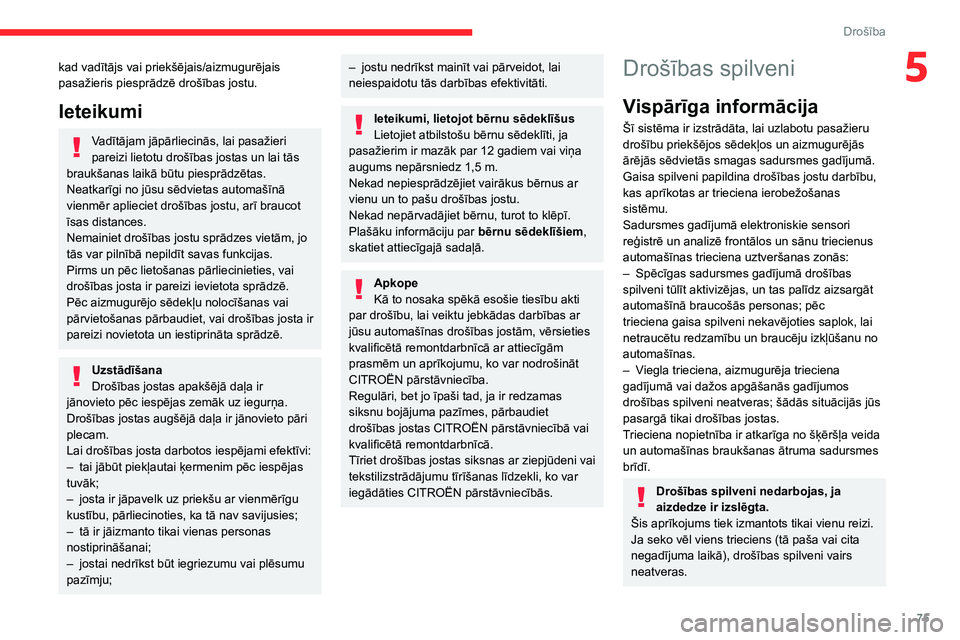 CITROEN C3 AIRCROSS 2021  Lietošanas Instrukcija (in Latvian) 75
Drošība
5kad vadītājs vai priekšējais/aizmugurējais 
pasažieris piesprādzē drošības jostu.
Ieteikumi
Vadītājam jāpārliecinās, lai pasažieri 
pareizi lietotu drošības jostas un l