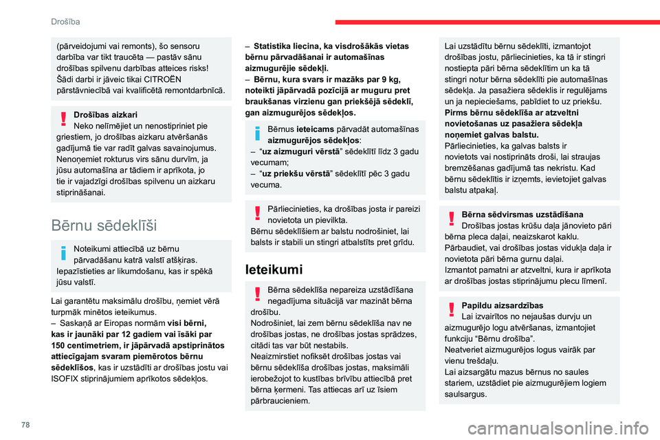 CITROEN C3 AIRCROSS 2021  Lietošanas Instrukcija (in Latvian) 78
Drošība
(pārveidojumi vai remonts), šo sensoru darbība var tikt traucēta — pastāv sānu drošības spilvenu darbības atteices risks!
Šādi darbi ir jāveic tikai CITROËN 
pārstāvniec