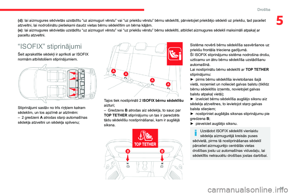 CITROEN C3 AIRCROSS 2021  Lietošanas Instrukcija (in Latvian) 83
Drošība
5(d): lai aizmugures sēdvietās uzstādītu “uz aizmuguri vērstu” vai “uz priekšu vērstu” bērnu sēdeklīti, pārvietojiet priekšējo sēdekli uz priekšu, tad paceliet 
atz