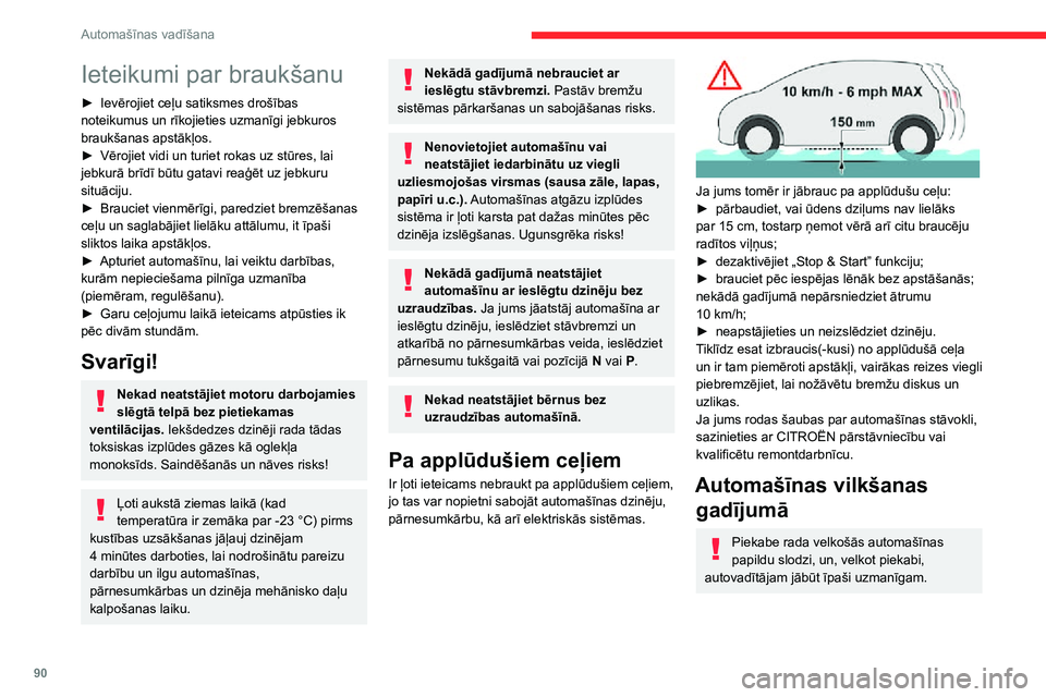 CITROEN C3 AIRCROSS 2021  Lietošanas Instrukcija (in Latvian) 90
Automašīnas vadīšana
Ieteikumi par braukšanu
► Ievērojiet ceļu satiksmes drošības noteikumus un rīkojieties uzmanīgi jebkuros 
braukšanas apstākļos.
► Vērojiet vidi un turiet rok