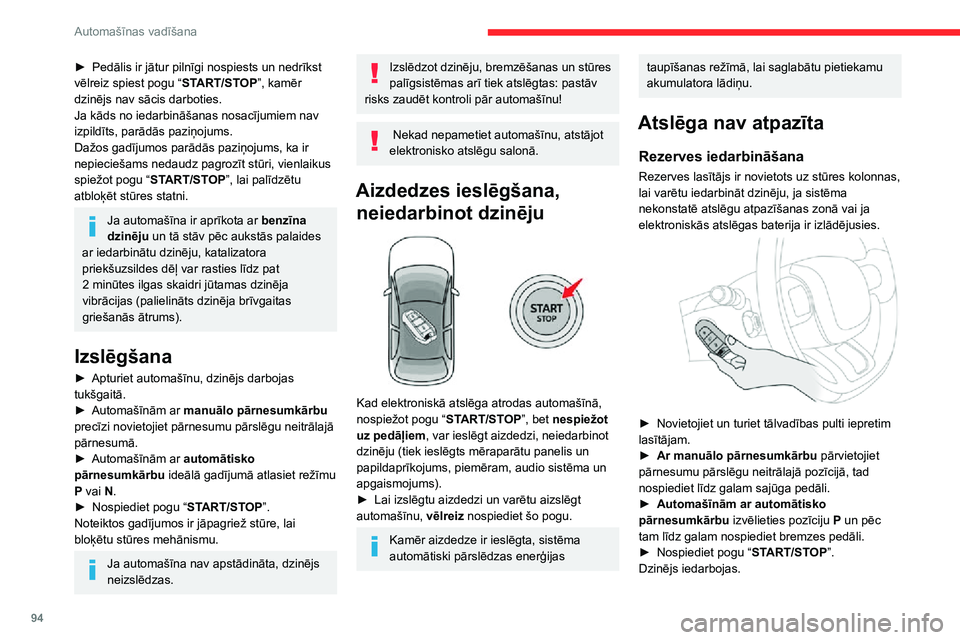 CITROEN C3 AIRCROSS 2021  Lietošanas Instrukcija (in Latvian) 94
Automašīnas vadīšana
► Pedālis ir jātur pilnīgi nospiests un nedrīkst vēlreiz spiest pogu “START/STOP”, kamēr 
dzinējs nav sācis darboties.
Ja kāds no iedarbināšanas nosacījum