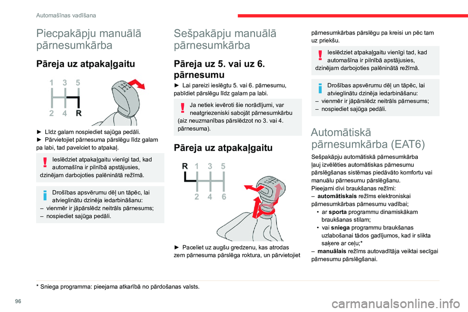 CITROEN C3 AIRCROSS 2021 Lietošanas Instrukcija (in Latvian) 96
Automašīnas vadīšana
Piecpakāpju manuālā
pārnesumkārba
Pāreja uz atpakaļgaitu
► Līdz galam nospiediet sajūga pedāli.► Pārvietojiet pārnesuma pārslēgu līdz galam pa labi, CITROEN C3 AIRCROSS 2021 Lietošanas Instrukcija (in Latvian) 96
Automašīnas vadīšana
Piecpakāpju manuālā
pārnesumkārba
Pāreja uz atpakaļgaitu
► Līdz galam nospiediet sajūga pedāli.► Pārvietojiet pārnesuma pārslēgu līdz galam pa labi,