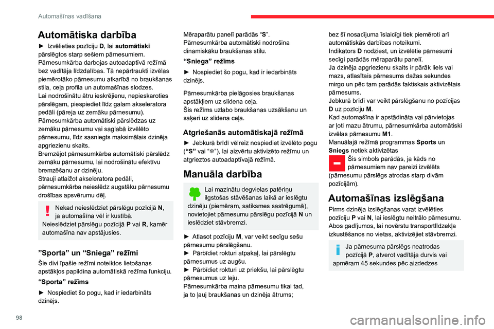 CITROEN C3 AIRCROSS 2021 Lietošanas Instrukcija (in Latvian) 98
Automašīnas vadīšana
Automātiska darbība
► Izvēlieties pozīciju D, lai automātiski
pārslēgtos starp sešiem pārnesumiem.
Pārnesumkārba darbojas autoadaptīvā režīmā
bez vadīt CITROEN C3 AIRCROSS 2021 Lietošanas Instrukcija (in Latvian) 98
Automašīnas vadīšana
Automātiska darbība
► Izvēlieties pozīciju D, lai automātiski
pārslēgtos starp sešiem pārnesumiem.
Pārnesumkārba darbojas autoadaptīvā režīmā
bez vadīt