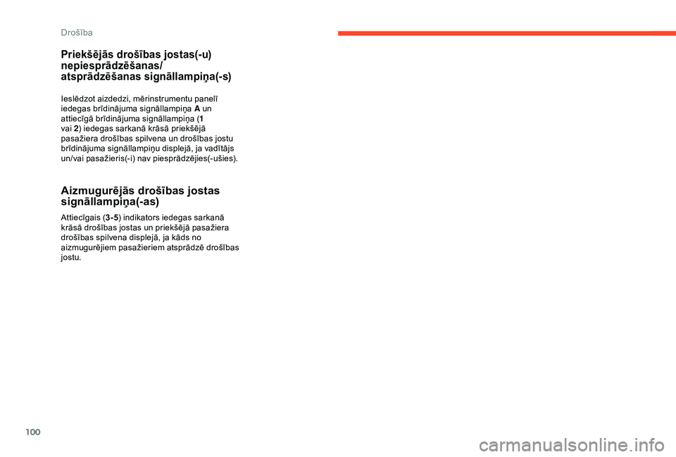 CITROEN C3 AIRCROSS 2019 Lietošanas Instrukcija (in Latvian) 100
Priekšējās drošības jostas(-u)
nepiesprādzēšanas/
atsprādzēšanas signāllampiņa(-s)
Ieslēdzot aizdedzi, mērinstrumentu panelī
iedegas brīdinājuma signāllampiņa A un
attiecīg CITROEN C3 AIRCROSS 2019 Lietošanas Instrukcija (in Latvian) 100
Priekšējās drošības jostas(-u)
nepiesprādzēšanas/
atsprādzēšanas signāllampiņa(-s)
Ieslēdzot aizdedzi, mērinstrumentu panelī
iedegas brīdinājuma signāllampiņa A un
attiecīg