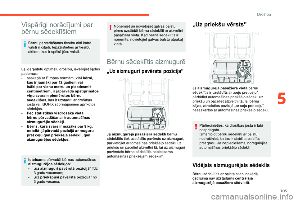 CITROEN C3 AIRCROSS 2019 Lietošanas Instrukcija (in Latvian) 105
Vispārīgi norādījumi par
bērnu sēdeklīšiem
Bērnu pār vadāšanas tiesību akti katrā
valstī ir citādi. Iepazīstieties ar tiesību
aktiem, kas ir spēkā jūsu valstī.
Lai garant CITROEN C3 AIRCROSS 2019 Lietošanas Instrukcija (in Latvian) 105
Vispārīgi norādījumi par
bērnu sēdeklīšiem
Bērnu pār vadāšanas tiesību akti katrā
valstī ir citādi. Iepazīstieties ar tiesību
aktiem, kas ir spēkā jūsu valstī.
Lai garant